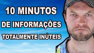 10 Minutos De Informações TOTALMENTE Inúteis  Pra Você Impressionar Seus Amigos [upl. by Pernick]