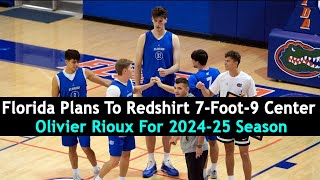 Florida Plans To Redshirt 7 Foot 9 Center Olivier Rioux For 2024 25 Season  DRM Sports [upl. by Adiene174]