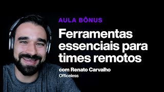 Aula Bônus  Ferramentas essenciais para equipes remotas com Renato Carvalho [upl. by Ojiram569]