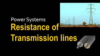 Resistance Calculation  Transmission Line Parameters  Power Systems  Lecture4 [upl. by Gauntlett331]