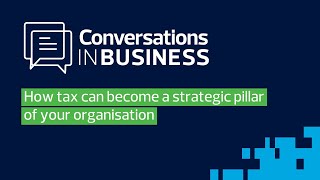 How tax can become a strategic pillar of your organisation [upl. by Manheim]