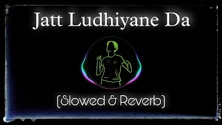 Jatt Ludhiyane Da Slowed amp Reverb [upl. by Zehe]