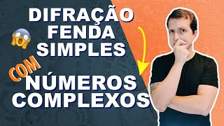 Difração de fenda simples  números complexos Física para ENSINO SUPERIOR ITA IME e olimpíadas [upl. by Nehr]