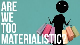 Are we too Materialistic [upl. by Ecidnac]