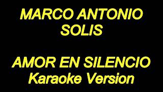 Marco Antonio Solis  Amor En Silencio Karaoke Lyrics NUEVO [upl. by Siletotsira]