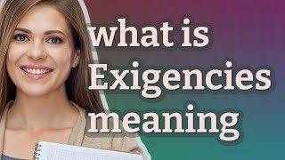 Exigencies  meaning of Exigencies [upl. by Ahsiuqel190]