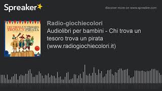 Audiolibri per bambini  Chi trova un tesoro trova un pirata wwwradiogiochiecoloriit [upl. by Hullda]