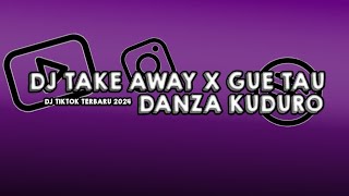 DJ TAKE AWAY X GUE TAU DANZA KUDURO [upl. by Melamed87]