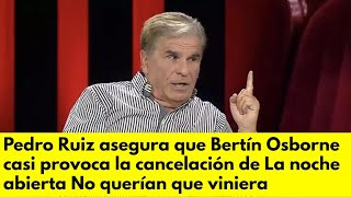 Pedro Ruiz asegura que Bertín Osborne casi provoca la cancelación de La noche abierta No querían que [upl. by Wulf]