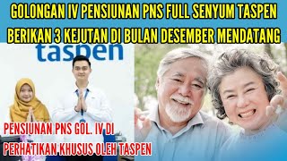 GOLONGAN IV PENSIUNAN PNS FULL SENYUM  TASPEN BERI 3 KEJUTAN BULAN DESEMBER MENDATANG [upl. by Finah]