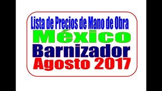 México Barnizador Tabulador de precios a destajo de mano de obra octubre 2018 [upl. by Ilanos]