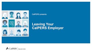 Leaving Your CalPERS Employer [upl. by Hurley]