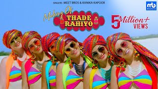 Thade Rahiyo  Making  Meet Bros amp Kanika Kapoor  Latest Hindi Song 2018  MB Music [upl. by Sheedy]