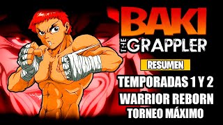 🌟Baki The Grappler ResumenTemporadas 1 y 2  Warrior Reborn  Maximum Tournament  Grappler Baki [upl. by Raven]