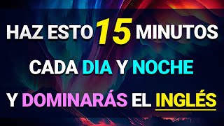 🚀 ESCUCHA ESTO 15 MINUTOS CADA DÍA Y TU INGLÉS CAMBIARÁ ✅ APRENDER INGLÉS RÁPIDO 🧠 [upl. by Oilcareh]