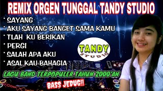 REMIX ORGEN TUNGGAL TANDY STUDIO❗Lagu band tahun 2000an❗Sayang Aku sayang banget sama kamu Pergi [upl. by Yukio767]