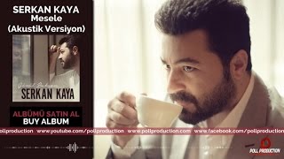 Serkan Kaya  Mesele  Akustik Versiyon [upl. by Aisad]