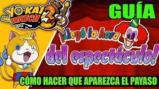 GUÍA YOKAI WATCH 3 los payasos atacan por la noche hacer que aparezca LA HORA DEL ESPECTÁCULO [upl. by Sorensen]