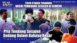 💥TIGOR OTADAN TERAWANG NASIB PRIA BUANG SESAJEN DI SEMERU [upl. by Silliw]