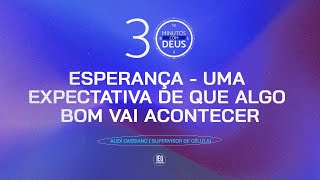 ESPERANÇA  UMA EXPECTATIVA DE QUE ALGO BOM VAI ACONTECER  Alex Cassiano  Supervisor de Célula [upl. by Padraic]