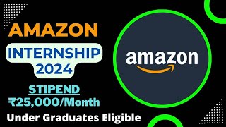 Amazon Internship 2024  STIPEND ₹25000Month  Freshers  Under Graduates  Summer Internships🔥🔥 [upl. by Htenek]