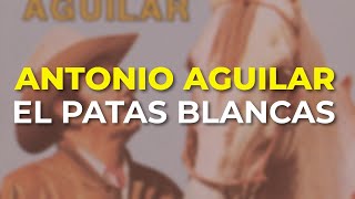 Antonio Aguilar  El Patas Blancas Audio Oficial [upl. by Shaylah]