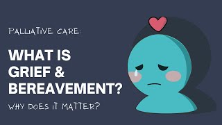 Palliative Care What is Grief amp Bereavement Why it matters [upl. by Ardnusal560]