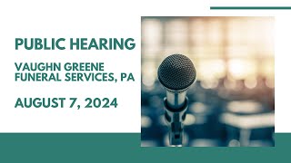 Public Hearing Vaughn Greene Funeral Services PA  August 7 2024 [upl. by Atilegna]