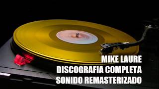 MIKE LAURE DISCOGRAFIA COMPLETA SONIDO MEJORADO [upl. by Pennie]