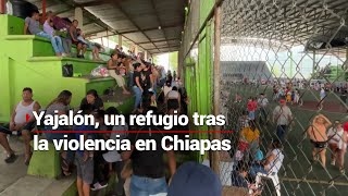 Yajalón un refugio para todos los que huyen de la VIOLENCIA en Tila Chiapas [upl. by Vidal]