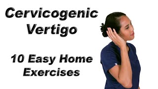 Cervicogenic Vertigo or Dizziness  10 Easy Home Exercises [upl. by Perrin]