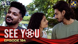 SEE YOU  EPISODE 184  සී යූ  28th November 2024 [upl. by Cornall]