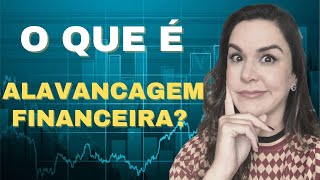 O QUE É ALAVANCAGEM FINANCEIRA QUAIS AS VANTAGENS E OS RISCO ENTENDA COMO FUNCIONA [upl. by Aicre682]