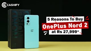 OnePlus Nord 2 in 2022 Should You Buy Top 5 Reasons To Buy OnePlus Nord 2 at Rs 27999 [upl. by Ynaffets]