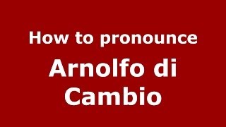 How to pronounce Arnolfo di Cambio ItalianItaly  PronounceNamescom [upl. by Ecinereb161]