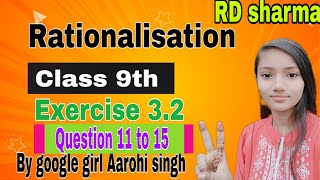 exercise 32 question 11 to 15 RD Sharma rationalisation class 9th Google girl Aarohi Singh [upl. by Wit686]