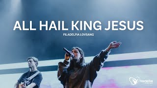 ALL HAIL KING JESUS  VI VIL GI DEG ÆRE Live – Filadelfia Lovsang [upl. by Nnaitak720]