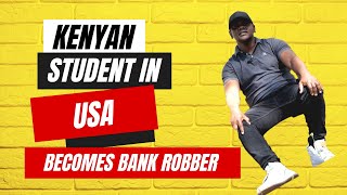 Kenyan Student in USA becomes bank Robber  Masaibu ya Mkenya Marekani [upl. by Lenka173]