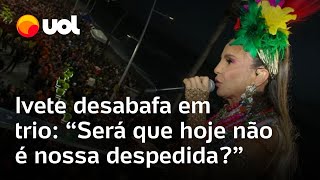 Ivete Sangalo desabafa e se emociona após incidentes em trio em Salvador Não está me fazendo bem [upl. by Samaj]