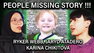 PEOPLE MISSING STORY  RYKER WEBB JARYD ATADERO KARINA CHIKITOVA [upl. by Balthazar]