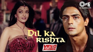 Dil Ka Rishta  Video Jukebox  Bollywood Hits Songs  Arjun Rampal Aishwarya Ra  Daiyya Daiyya [upl. by Wina883]