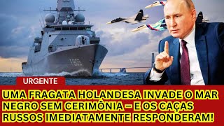 Urgente Uma fragata holandesa invade o Mar Negro sem cerimônia – e os caças russos imediatamente [upl. by Hteboj663]