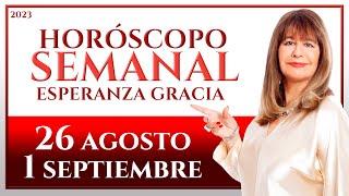 HORÓSCOPO DEL 26 DE AGOSTO AL 1 DE SEPTIEMBRE 2023  ESPERANZA GRACIA [upl. by Cilla]