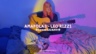 Amapolas  Leo Rizzi cover x LUANY ðŸŒ¸ [upl. by Cherian]