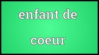 Enfant de coeur Meaning [upl. by Dang]