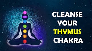 Release fear of taking in Negativity Cleanse Thymus Chakra [upl. by Ailhat]