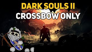 Can You Beat DARK SOULS 2 With Only Crossbows [upl. by Idoc515]