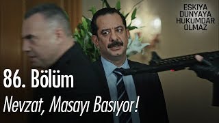 Nevzat Masayı Basıyor  Eşkıya Dünyaya Hükümdar Olmaz 86 Bölüm [upl. by Steffi]