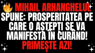 🔥 MIHAIL ARHANGHELUL SPUNE PROSPERITATEA PE CARE O AȘTEPȚI SE VA MANIFESTA ÎN CURÂND PRIMEȘTE AZI [upl. by Dorry]