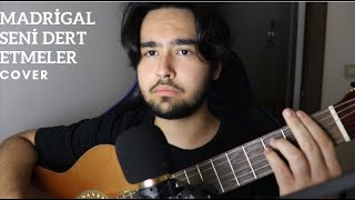 Madrigal  Seni dert etmeler  Birtan cover [upl. by Eerol]